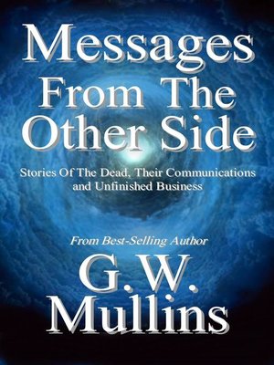 cover image of Messages From the Other Side Stories of the Dead, Their Communication, and Unfinished Business